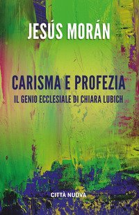 Carisma e profezia. il genio ecclesiale in Chiara Lubich