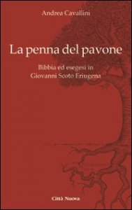 La penna del pavone. Bibbia ed esegesi in Giovanni Scoto Eriugenia