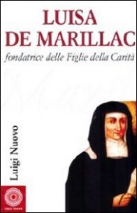 Luisa de Marillac. Fondatrice delle Figlie della carità