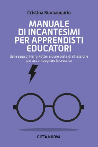 Manuale di incantesimi per apprendisti educatori. Dalla saga di Harry Potter alcune piste di riflessione per accompagnare la crescita