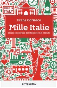 Mille Italie. Storie e sorprese del Belpaese nel mondo