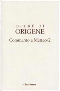 Opere di Origene. Vol. 11/2: Commento a Matteo 2.