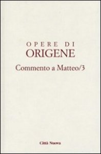 Opere di Origene. Vol. 11/3: Commento a Matteo 3.