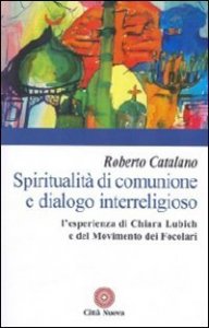 Spiritualità di comunione e dialogo interreligioso. L'esperienza di Chiara Lubich e del movimento dei Focolari