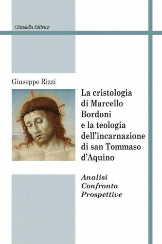 La cristologia di Marcello Bordoni e la teologia dell'incarnazione di san Tommaso d'Aquino. Analisi confronto prospettive