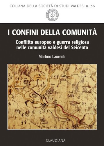 I confini della comunità. Conflitto europeo e guerra religiosa nelle comunità valdesi del Seicento