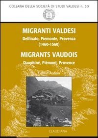 Migranti valdesi. Delfinato, Piemonte, Provenza (1460-1560). Ediz. italiana e francese