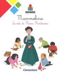 Mammolina. La vita di Maria Montessori