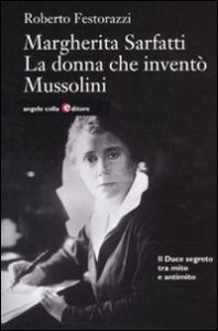 Margherita Sarfatti - La donna che inventò Mussolini