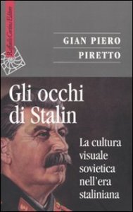Gli occhi di Stalin. La cultura visuale sovietica nell'era staliniana