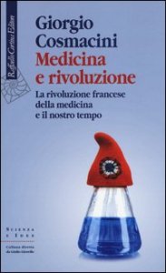 Medicina e rivoluzione. La rivoluzione francese della medicina e il nostro tempo