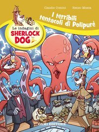 I terribili tentacoli di Polypurè. Le indagini di Sherlock Dog