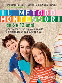 Il metodo Montessori. Da 6 a 12 anni