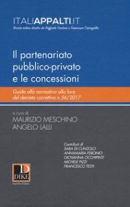 Il partenariato pubblico-privato e le concessioni. Guida alla normativa alla luce del decreto correttivo n.56/2017