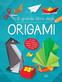 Il grande libro dell'origami