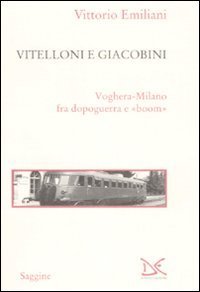 Vitelloni e giacobini - Voghera-Milano fra dopoguerra e «boom»