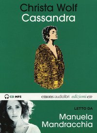 Cassandra letto da Manuela Mandracchia. Audiolibro. CD Audio formato MP3