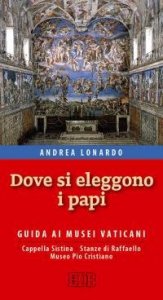 Dove si eleggono i papi. Guida ai Musei Vaticani, Cappella Sistina, Stanze di Raffaello e Museo Pio-Cristiano