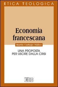 Economia francescana. Una proposta per uscire dalla crisi