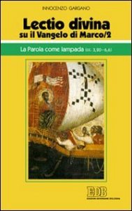 «Lectio divina» su il Vangelo di Marco. Vol. 2: La parola come lampada (cc. 3,20­6,6).