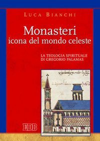 Monasteri icona del mondo celeste. La teologia spirituale di Gregorio Palamas