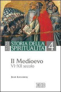 Storia della spiritualità. Vol. 4: Il Medioevo (VI-XII secolo). - Il Medioevo (VI-XII secolo)