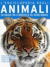 L'enciclopedia degli animali. Un viaggio tra le meraviglie del regno animale