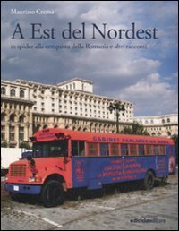 A est del Nordest - In spider alla conquista della Romania e altri racconti