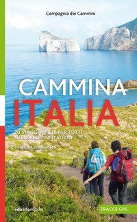 Cammina Italia. 20 viaggi a piedi per tutti nelle regioni italiane