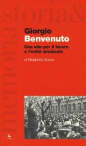 Giorgio Benvenuto. Una vita per il lavoro e l'unità sindacale