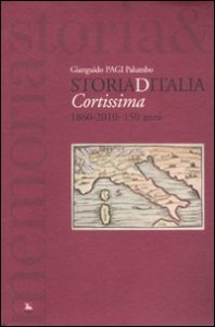 Storiaditalia cortissima. 1860-2010: 150 anni
