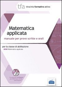 22 TFA. Matematica applicata per la classe A048. Manuale per le prove scritte e orali