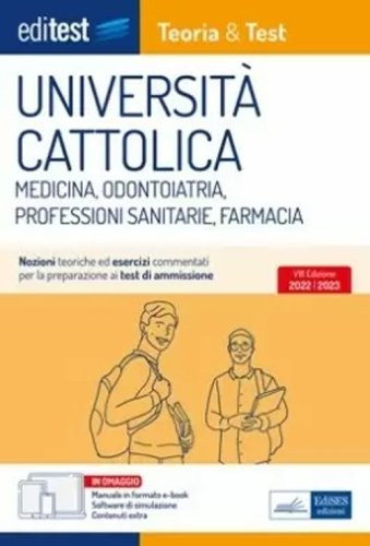 Università Cattolica test ammissione Medicina, Odontoiatria, Professioni Sanitarie e Farmacia: manuale di teoria & test