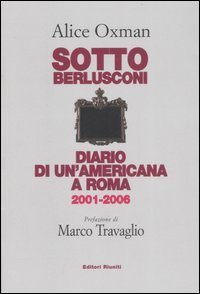 Sotto Berlusconi. Diario di un'americana a Roma 2001-2006