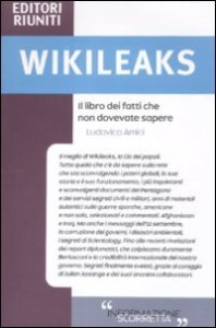 Wikileaks. Il Libro Dei Fatti Che Non Dovevate Sapere