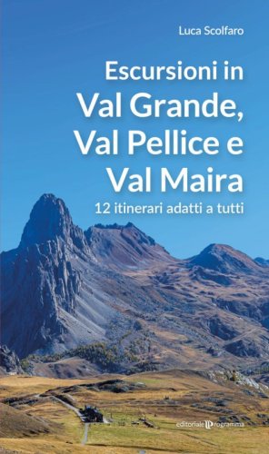 Escursioni in Val Grande, Val Pellice e Val Maira. 12 itinerari adatti a tutti