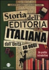Storia dell'editoria italiana dall'Unità ad oggi. Un profilo introduttivo - Un profilo introduttivo