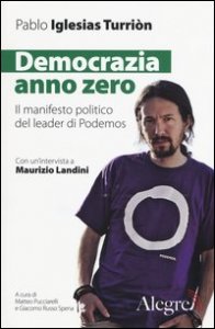Democrazia anno zero. Il manifesto politico del leader di Podemos