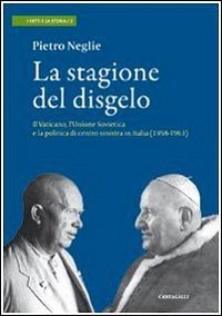 La stagione del disgelo. Il Vaticano, l'Unione Sovietica e la politica di centro sinistra in Italia (1958-1963)