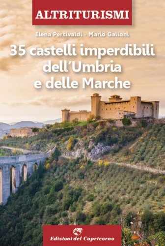 35 castelli imperdibili dell'Umbria e delle Marche