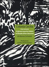 Colonia Cecilia. Una comune di giovani anarchici italiani nel Brasile di fine Ottocento