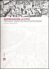 Rappresentare la città. Topografie urbane nell'Italia di antico regime