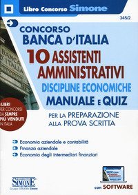 Concorso Banca d'Italia. 10 assistenti amministrativi. Discipline economiche. Manuale e quiz per la preparazione alla prova scritta