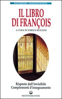 Il libro di François. Risposte dall'invisibile e complementi d'insegnamento
