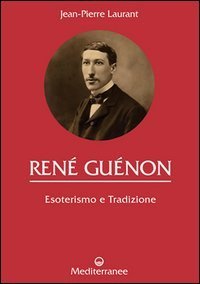 René Guénon. Esoterismo e tradizione