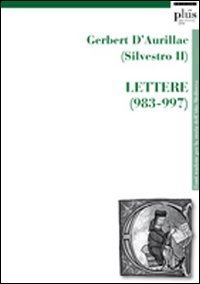 Gerbert D'Aurillac (Silvestro II). Lettere (983-997)