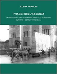 I viaggi dell'Assunta. La protezione del patrimonio artistico veneziano durante i conflitti mondiali