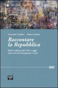 Raccontare la Repubblica. Storia italiana dal 1945 a oggi: sette testi da interpretare a voce