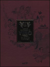 Il grande libro illustrato del vino. Giro del mondo in 110 bottiglie
