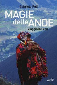 Magie delle Ande. Viaggio in Perù